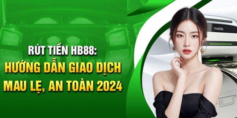 Rút tiền HB88 cực kỳ đơn giản mà ai cũng có thể thực hiện