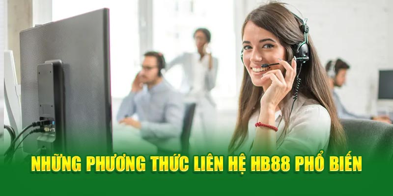 Một số phương thức liên hệ HB88 hiệu quả cho người chơi